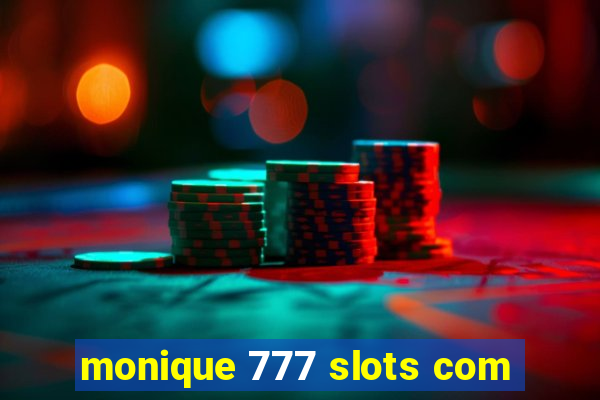 monique 777 slots com